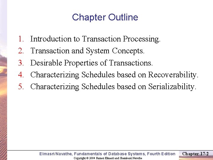 Chapter Outline 1. 2. 3. 4. 5. Introduction to Transaction Processing. Transaction and System