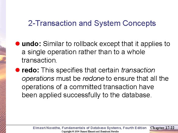 2 -Transaction and System Concepts l undo: Similar to rollback except that it applies