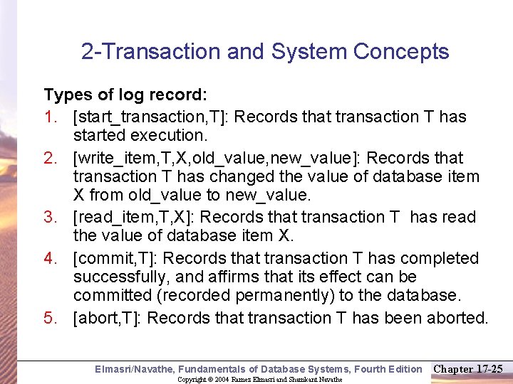 2 -Transaction and System Concepts Types of log record: 1. [start_transaction, T]: Records that