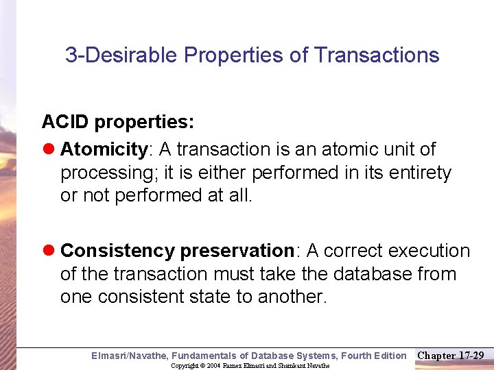 3 -Desirable Properties of Transactions ACID properties: l Atomicity: A transaction is an atomic