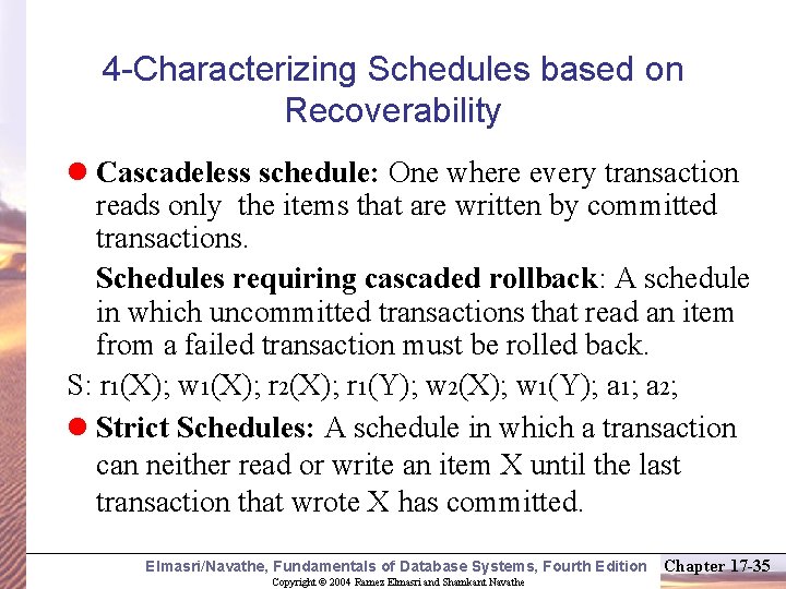 4 -Characterizing Schedules based on Recoverability l Cascadeless schedule: One where every transaction reads
