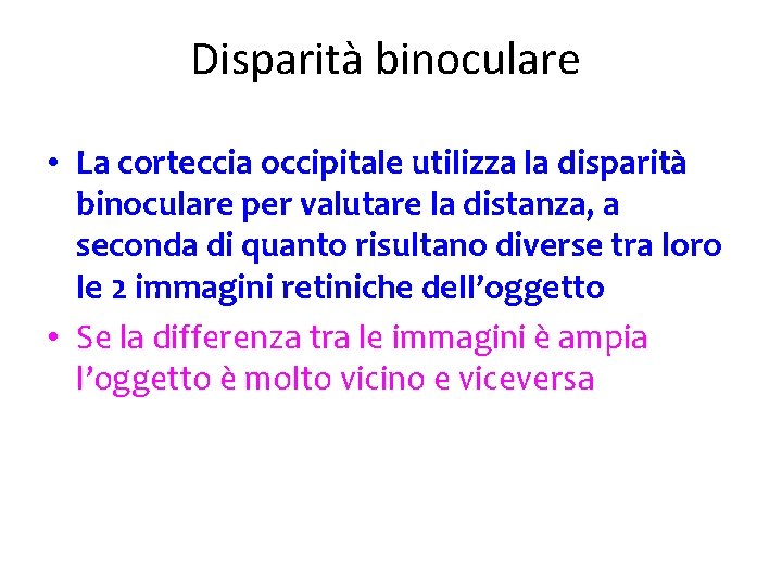 Disparità binoculare • La corteccia occipitale utilizza la disparità binoculare per valutare la distanza,