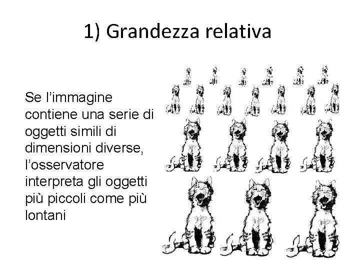 1) Grandezza relativa Se l’immagine contiene una serie di oggetti simili di dimensioni diverse,