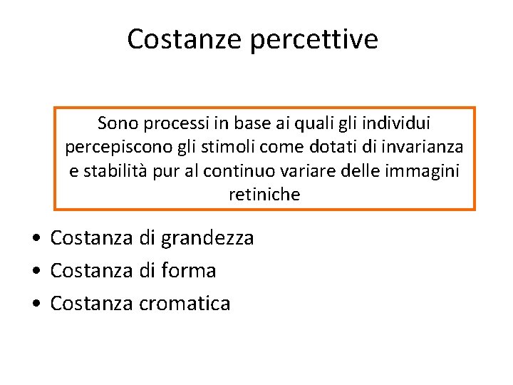 Costanze percettive Sono processi in base ai quali gli individui percepiscono gli stimoli come