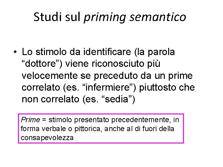 Studi sul priming semantico • Lo stimolo da identificare (la parola “dottore”) viene riconosciuto