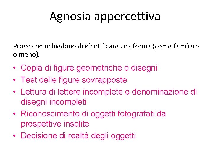 Agnosia appercettiva Prove che richiedono di identificare una forma (come familiare o meno): •