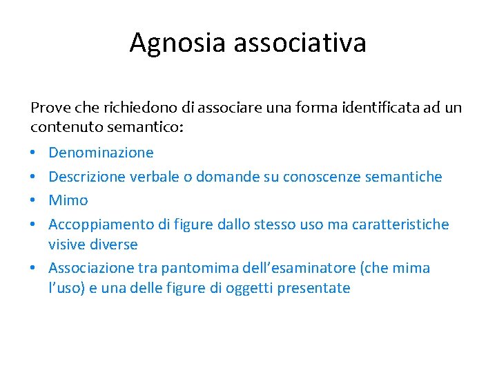 Agnosia associativa Prove che richiedono di associare una forma identificata ad un contenuto semantico: