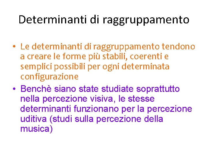 Determinanti di raggruppamento • Le determinanti di raggruppamento tendono a creare le forme più