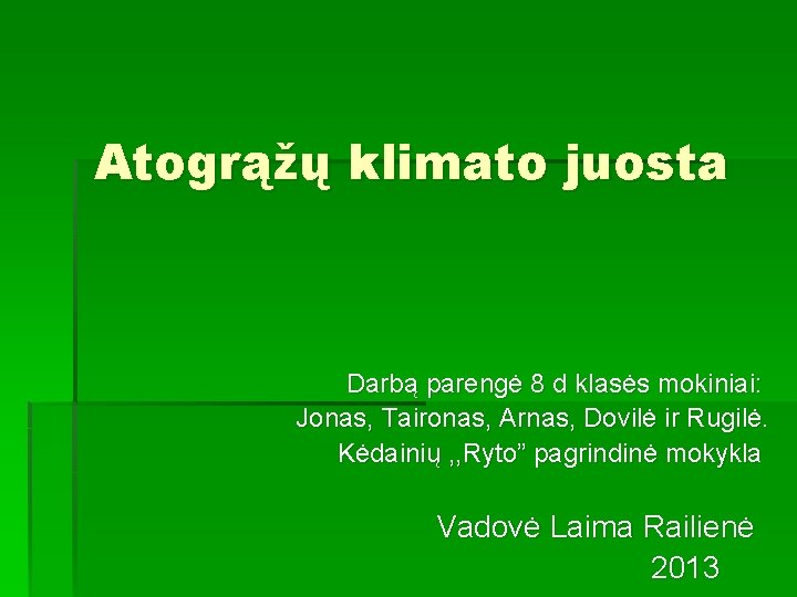 Atogrąžų klimato juosta Darbą parengė 8 d klasės mokiniai: Jonas, Taironas, Arnas, Dovilė ir