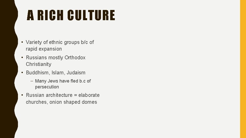 A RICH CULTURE • Variety of ethnic groups b/c of rapid expansion • Russians