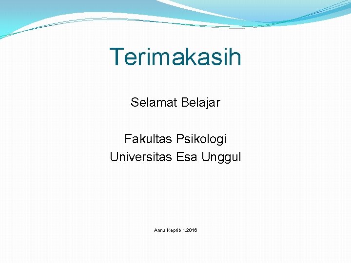 Terimakasih Selamat Belajar Fakultas Psikologi Universitas Esa Unggul Anna Keprib 1. 2016 
