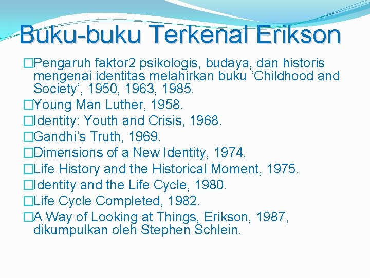 Buku-buku Terkenal Erikson �Pengaruh faktor 2 psikologis, budaya, dan historis mengenai identitas melahirkan buku