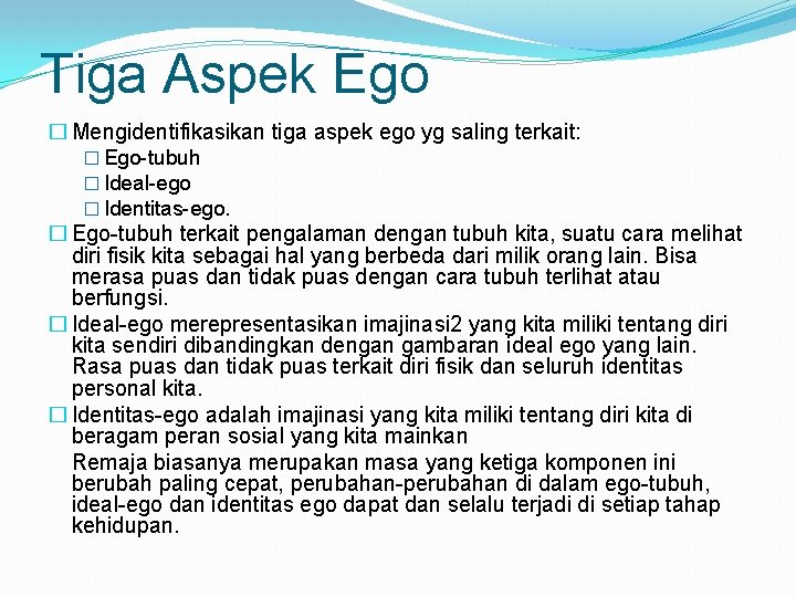 Tiga Aspek Ego � Mengidentifikasikan tiga aspek ego yg saling terkait: � Ego-tubuh �