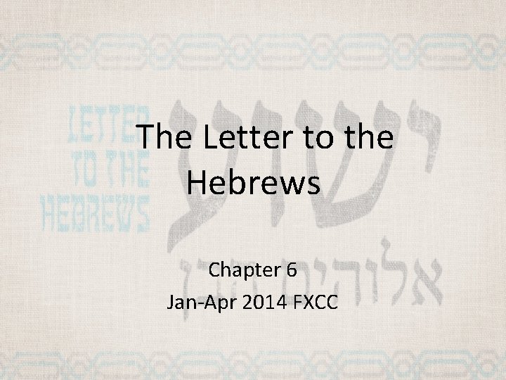 The Letter to the Hebrews Chapter 6 Jan-Apr 2014 FXCC 