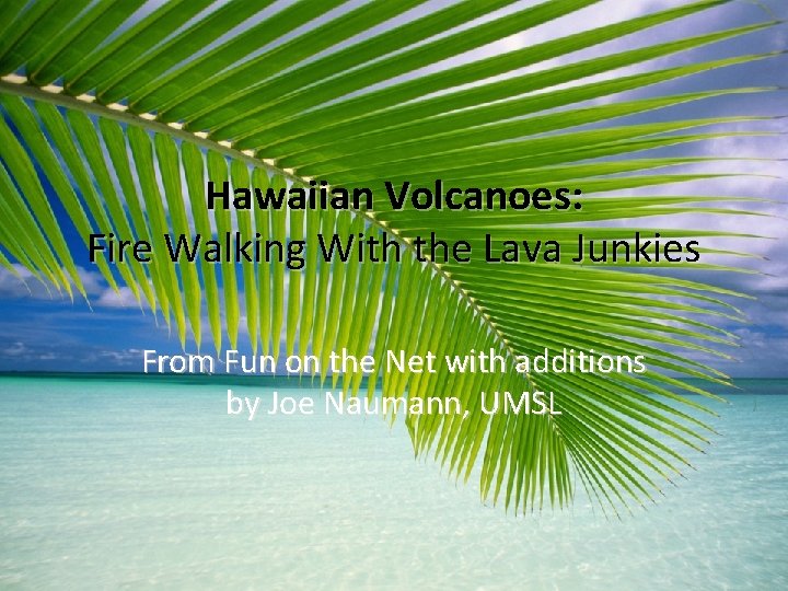 Hawaiian Volcanoes: Fire Walking With the Lava Junkies From Fun on the Net with