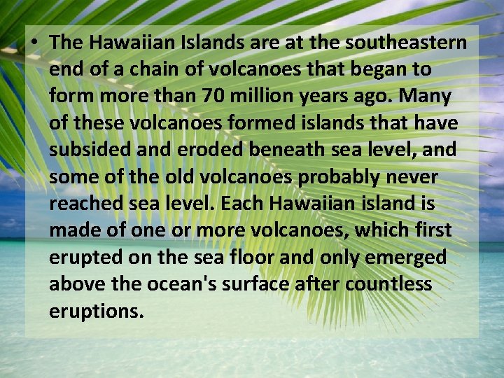  • The Hawaiian Islands are at the southeastern end of a chain of