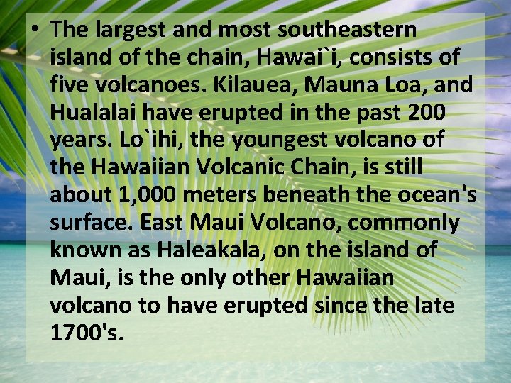  • The largest and most southeastern island of the chain, Hawai`i, consists of