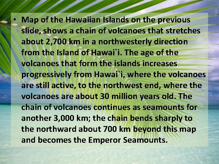  • Map of the Hawaiian Islands on the previous slide, shows a chain