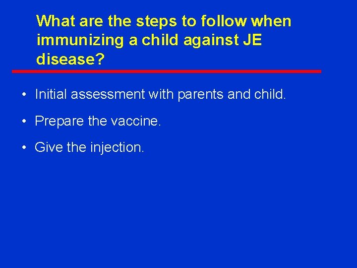 What are the steps to follow when immunizing a child against JE disease? •