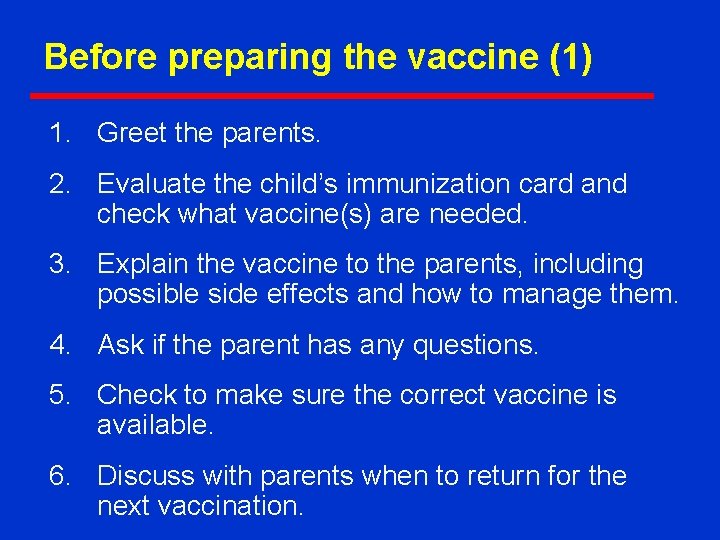 Before preparing the vaccine (1) 1. Greet the parents. 2. Evaluate the child’s immunization