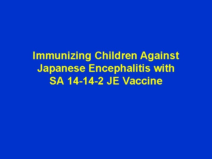 Immunizing Children Against Japanese Encephalitis with SA 14 -14 -2 JE Vaccine 