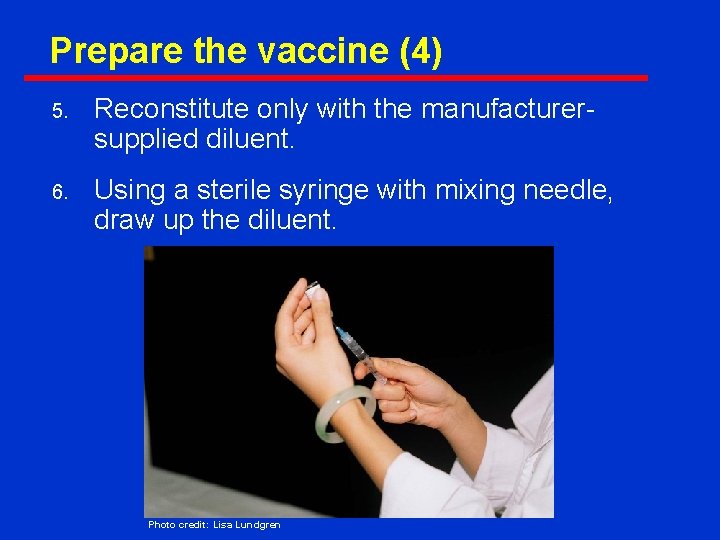 Prepare the vaccine (4) 5. Reconstitute only with the manufacturersupplied diluent. 6. Using a