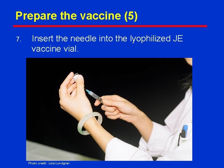Prepare the vaccine (5) 7. Insert the needle into the lyophilized JE vaccine vial.