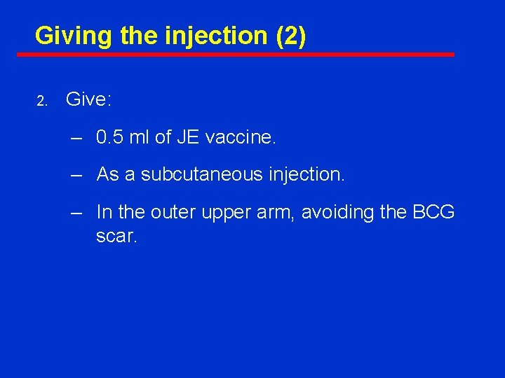 Giving the injection (2) 2. Give: – 0. 5 ml of JE vaccine. –