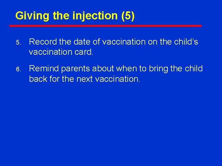 Giving the injection (5) 5. Record the date of vaccination on the child’s vaccination