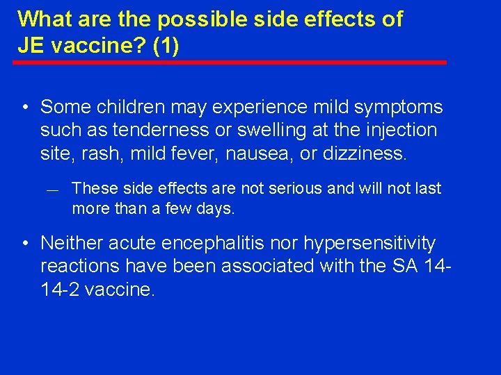 What are the possible side effects of JE vaccine? (1) • Some children may