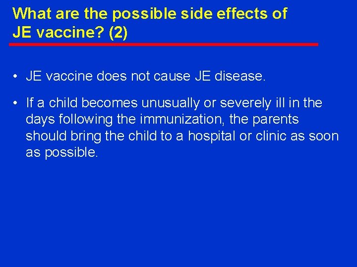 What are the possible side effects of JE vaccine? (2) • JE vaccine does