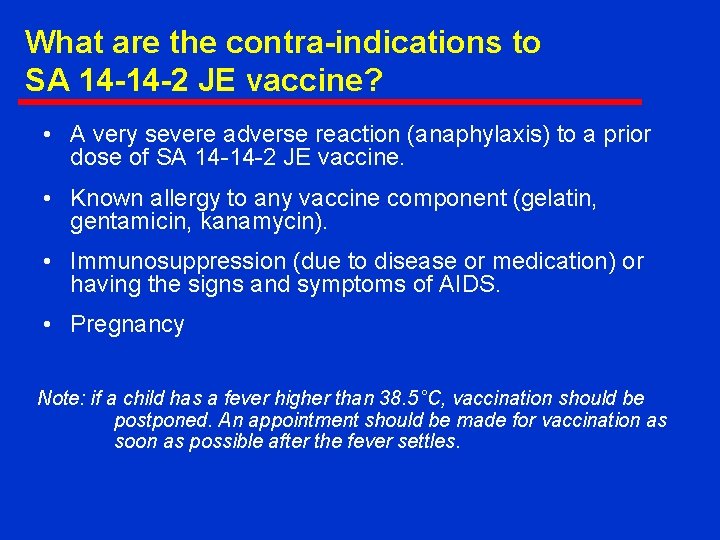 What are the contra-indications to SA 14 -14 -2 JE vaccine? • A very