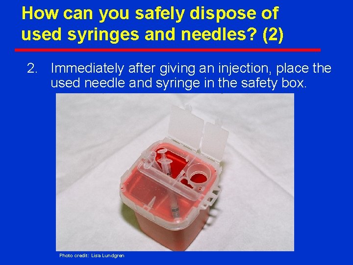 How can you safely dispose of used syringes and needles? (2) 2. Immediately after