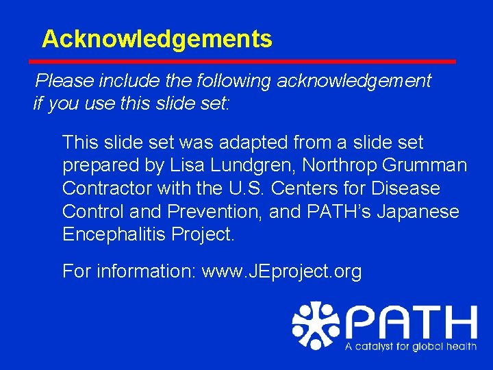 Acknowledgements Please include the following acknowledgement if you use this slide set: This slide