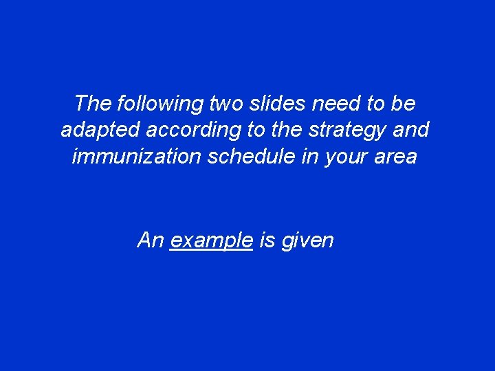The following two slides need to be adapted according to the strategy and immunization