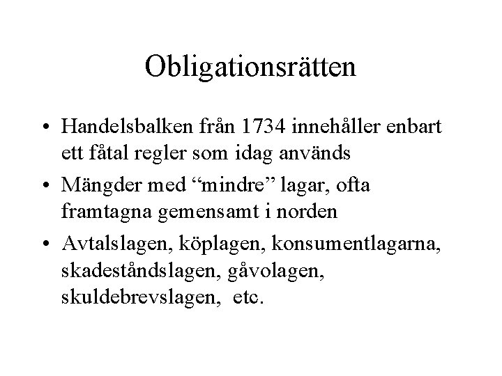 Obligationsrätten • Handelsbalken från 1734 innehåller enbart ett fåtal regler som idag används •