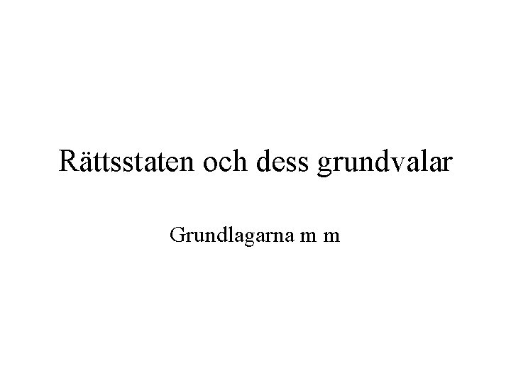 Rättsstaten och dess grundvalar Grundlagarna m m 