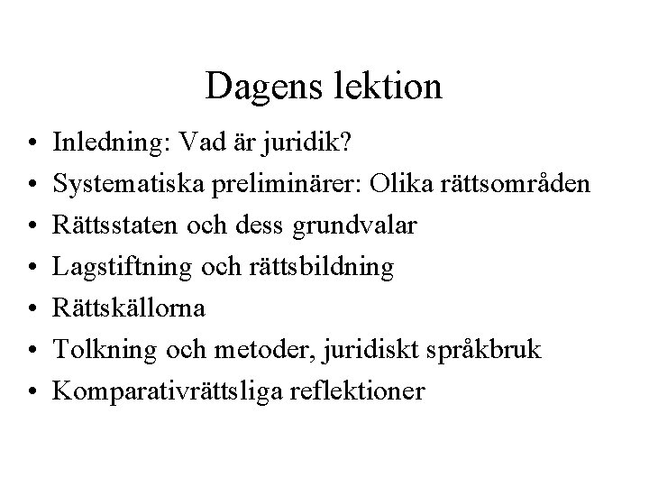 Dagens lektion • • Inledning: Vad är juridik? Systematiska preliminärer: Olika rättsområden Rättsstaten och