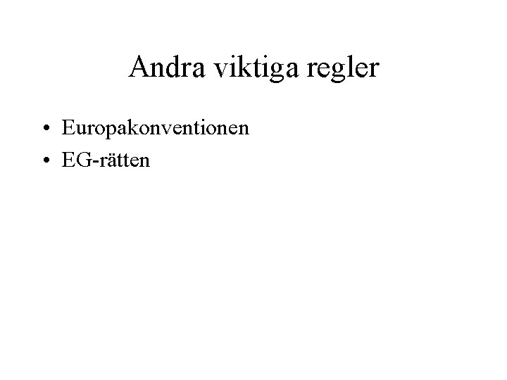 Andra viktiga regler • Europakonventionen • EG-rätten 