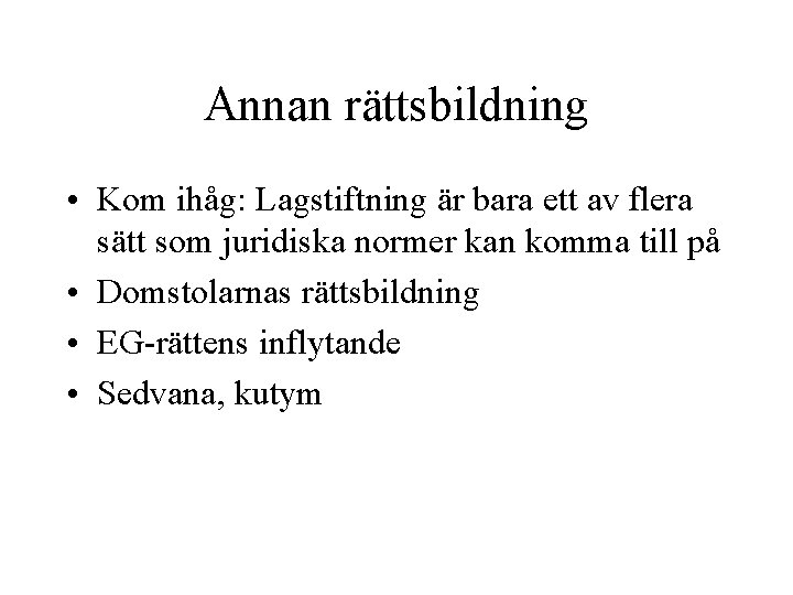 Annan rättsbildning • Kom ihåg: Lagstiftning är bara ett av flera sätt som juridiska