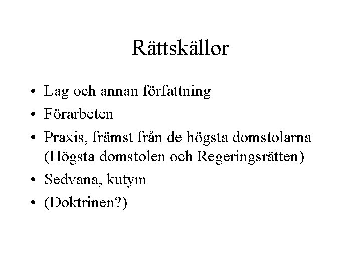 Rättskällor • Lag och annan författning • Förarbeten • Praxis, främst från de högsta