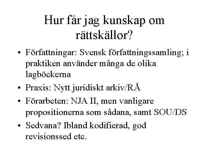 Hur får jag kunskap om rättskällor? • Författningar: Svensk författningssamling; i praktiken använder många