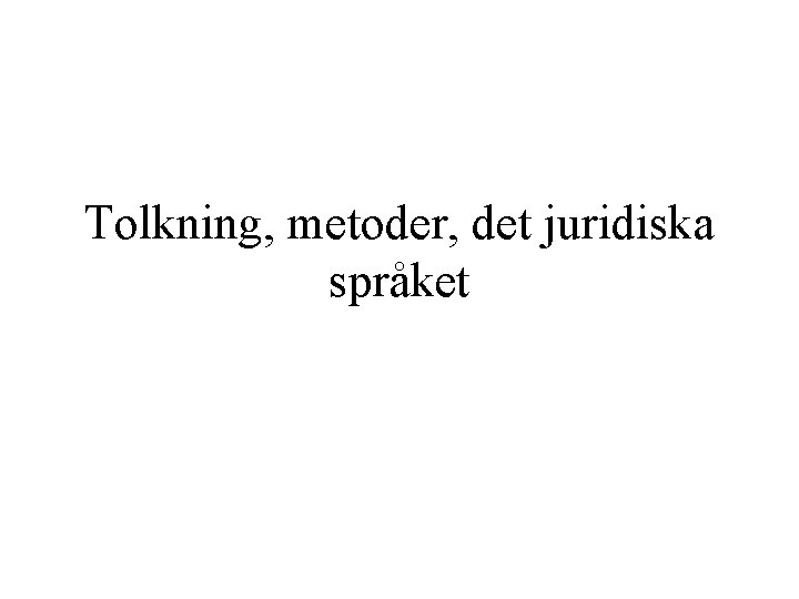 Tolkning, metoder, det juridiska språket 