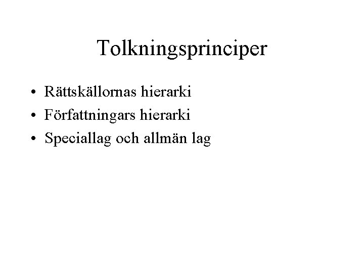 Tolkningsprinciper • Rättskällornas hierarki • Författningars hierarki • Speciallag och allmän lag 