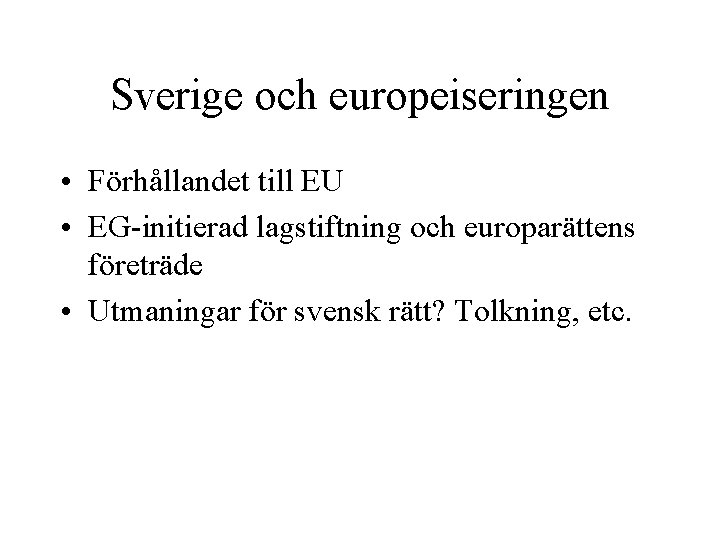 Sverige och europeiseringen • Förhållandet till EU • EG-initierad lagstiftning och europarättens företräde •