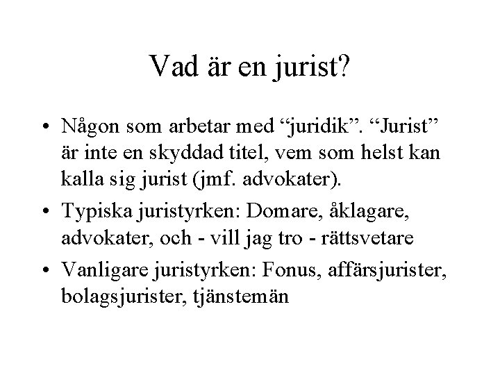 Vad är en jurist? • Någon som arbetar med “juridik”. “Jurist” är inte en