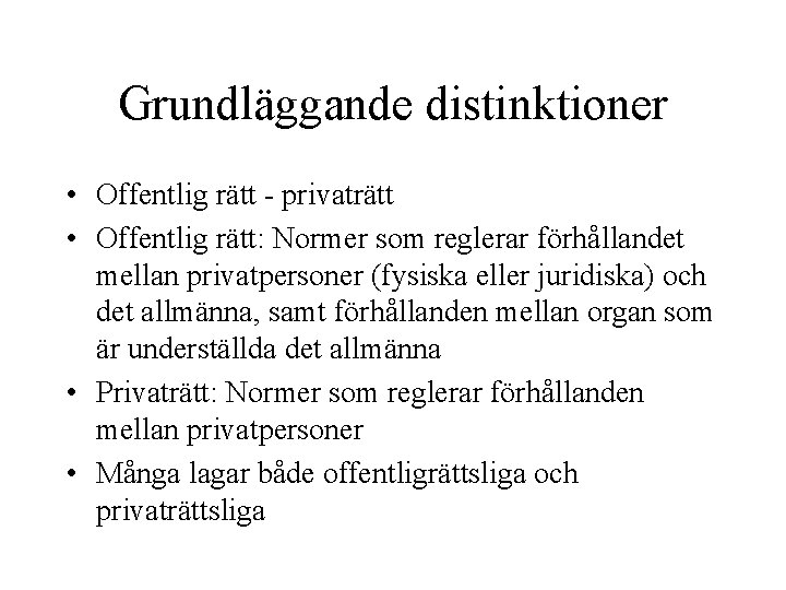 Grundläggande distinktioner • Offentlig rätt - privaträtt • Offentlig rätt: Normer som reglerar förhållandet