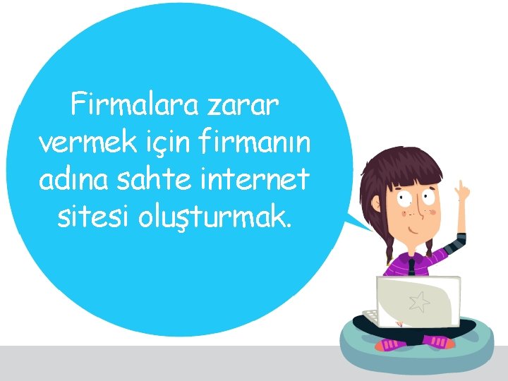 Firmalara zarar vermek için firmanın adına sahte internet sitesi oluşturmak. 