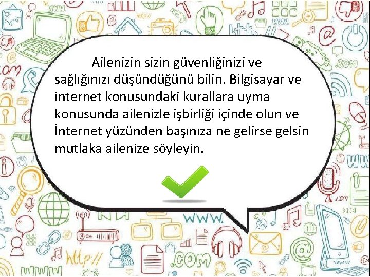 Ailenizin sizin güvenliğinizi ve sağlığınızı düşündüğünü bilin. Bilgisayar ve internet konusundaki kurallara uyma konusunda