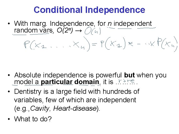 Conditional Independence • With marg. Independence, for n independent random vars, O(2 n) →